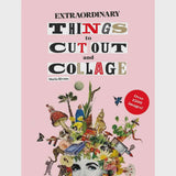 Extraordinary Things To Cut Out and Collage